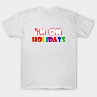 i'm on holidays T-Shirt